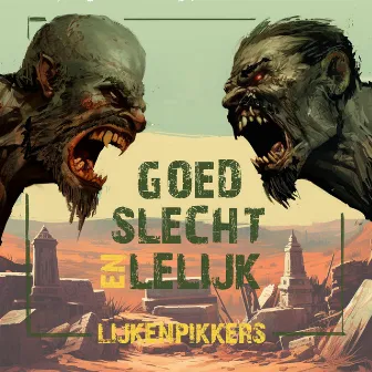 Goed, Slecht en Lelijk by Lijkenpikkers