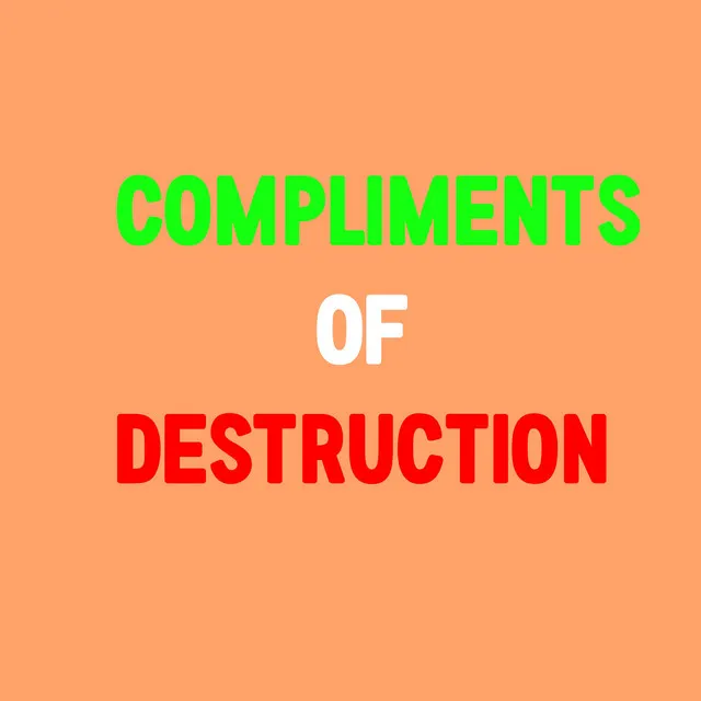 Compliments of Destruction