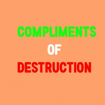 Compliments of Destruction by Shoogy