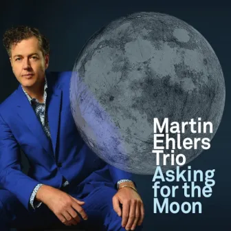 Asking for the Moon by Martin Ehlers Trio