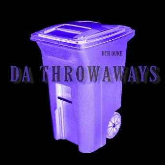 Da Throwaways (Deluxe) by DTH DUKE