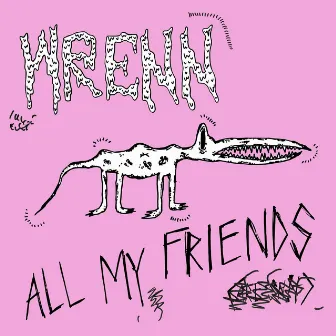 All My Friends by WRENN