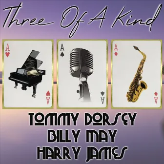 Three of a Kind: Tommy Dorsey, Billy May, Harry James by Billy May