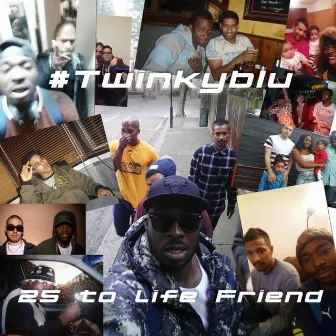 25 to Life Friend by #Twinkyblu