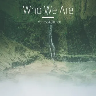 Who We Are by Vanessa