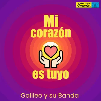 Mi Corazón Es Tuyo by Galileo Y Su Banda