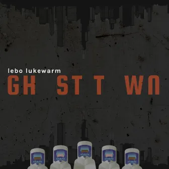 Ghost Town by Lebo Lukewarm