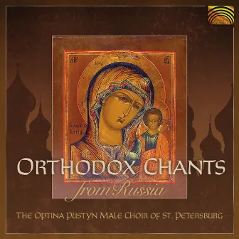 St. Petersburg Optina Pustyn Male Choir: Orthodox Chants From Russia by St. Petersburg Optina Pustyn Male Choir