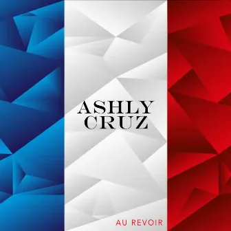 Au Revoir by Ashly Cruz