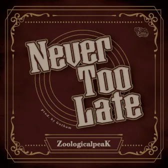 Never Too Late by ZoologicalpeaK