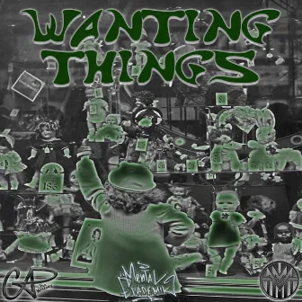 WANTING THINGS by CAP THA WISEGUY