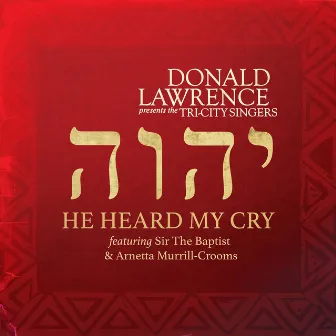 He Heard My Cry (feat. Sir The Baptist & Arnetta Murrill-Crooms) by Donald Lawrence