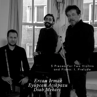 5 Pieces For Two Violins and Piano: I. Prelude by Ercan Irmak