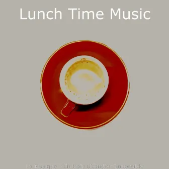 La Musique - En train d'étudier Impossible by Lunch Time Music