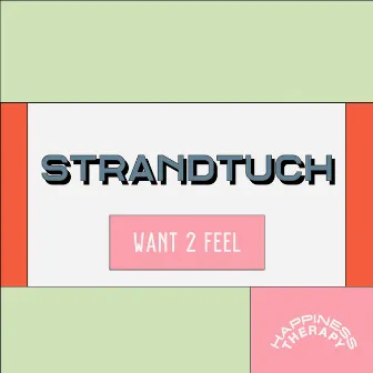 Want 2 Feel by Strandtuch