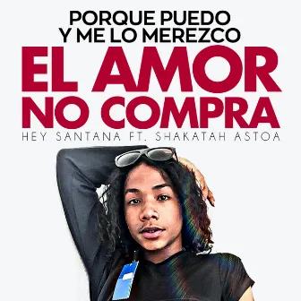 El Amor No Compra (Porque Puedo y Me Lo Merezco) by Hey Santana