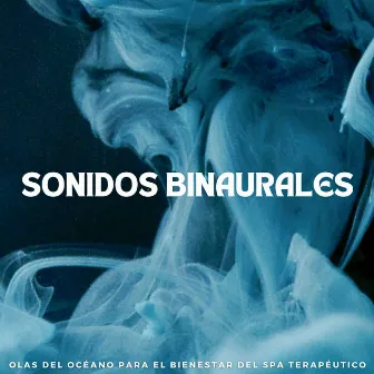 Sonidos Binaurales: Olas Del Océano Para El Bienestar Del Spa Terapéutico by Música y sonidos de spa