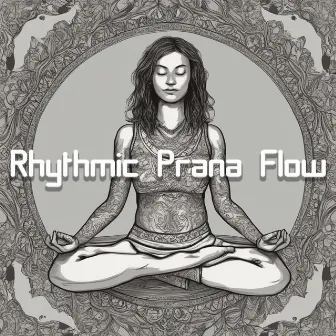 Rhythmic Prana Flow: Revitalize Your Spirit with Uplifting Yoga Music by Yoga Music Kingdom