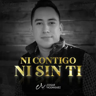 Ni Contigo, Ni Sin Ti by Edgar Rodriguez