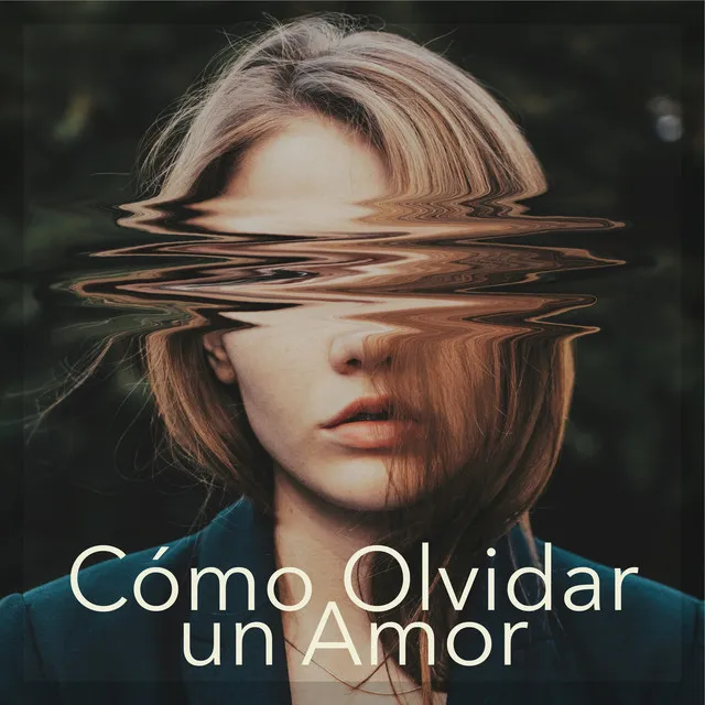 Cómo Olvidar un Amor: Terapia Musical para Superar un Ruptura Sentimental