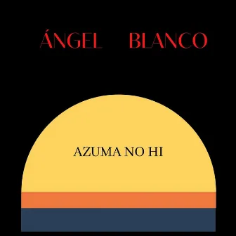 Azuma No Hi by Angel Blanco