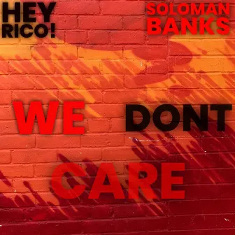 We Dont Care by Soloman Banks