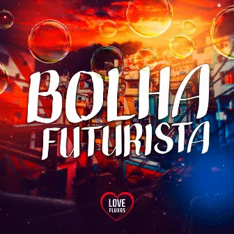 BOLHA FUTURISTA by DEEJAY F LIMA