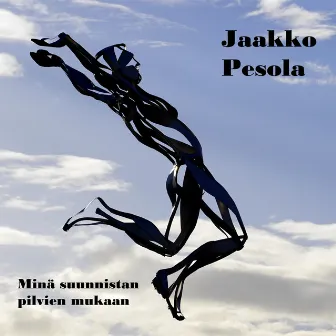 Minä suunnistan pilvien mukaan by Jaakko Pesola