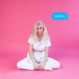 Ihateu by Lilyan