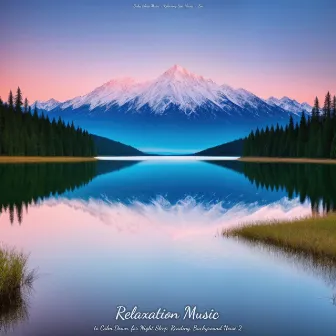 Relaxation Music to Calm Down, for Night Sleep, Reading, Background Noise 2 by Zen