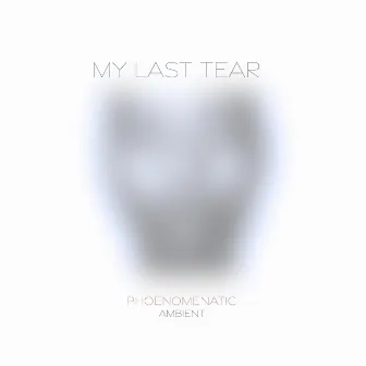 My Last Tear by Phoenomenatic