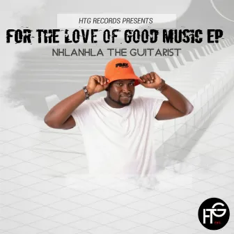 For The Love Good Music by Nhlanhla The Guitarist