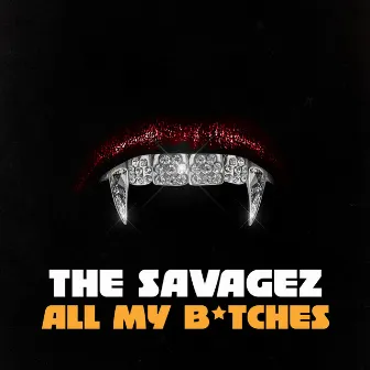 All My B*tches by The Savagez