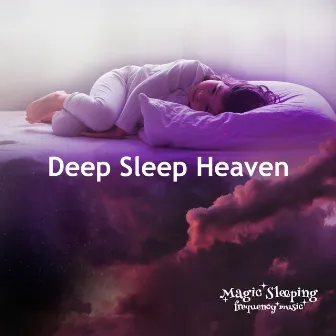 Deep Sleep Heaven by Magic Sleeping Frequency Music