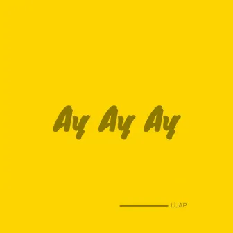 Ay Ay Ay by Luap