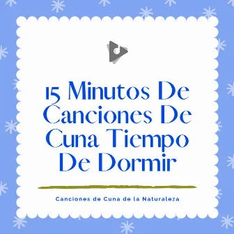 15 Minutos De Canciones De Cuna Tiempo De Dormir by Canciones Para Bebés Y Música Para Bebé