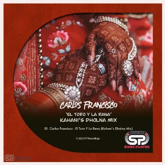 El Toro Y La Rana (Kahani's Dholna Mix) by Carlos Francisco