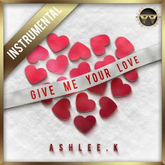 Give Me Your Love (Instrumental) by Ashlee.K