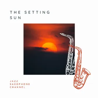 The Setting Sun by Jazz Saxophone Channel