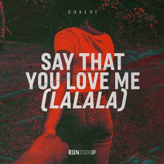 Say That You Love Me (Lalala) by Dualhï