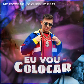 Eu Vou Colocar by MC Escobar