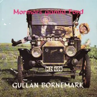 Mormors gamla Ford by Gullan Bornemark