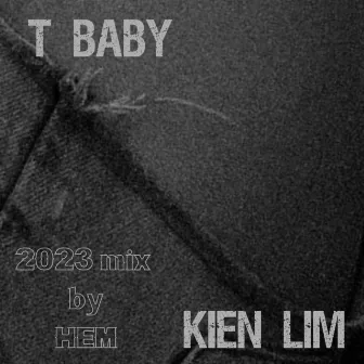 T Baby (2023 Mix by Hem) by Kien Lim