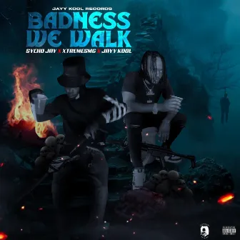 Badness We Walk by XtremeSMg