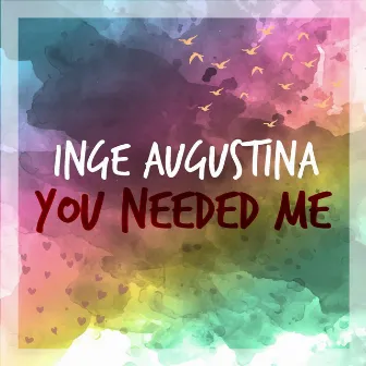 You Needed Me by Inge Augustina