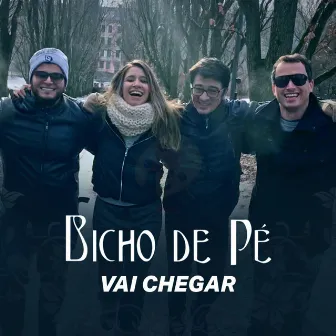 Vai Chegar by Bicho de Pé