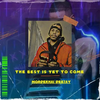 The Best is Yet to Come by Mordekhai Deejay