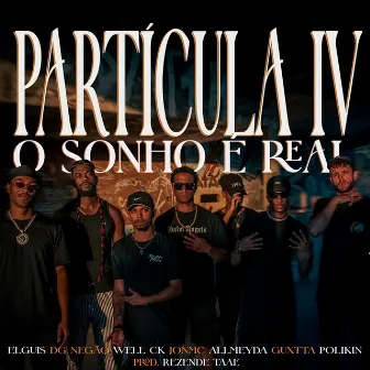 Partícula IV | O Sonho é Real by Elguis MMc