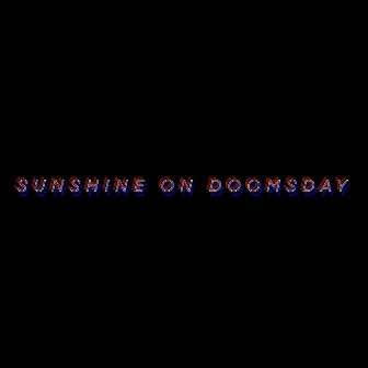 SUNSHINE ON DOOMSDAY by Nah'shon