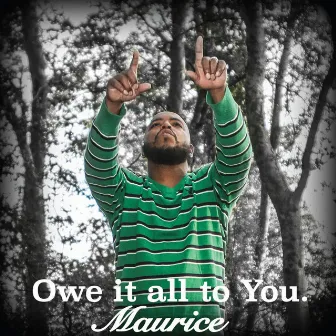 Owe It All to You by Maurice Willis